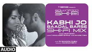 Kabhi Jo Baadal Barse (Shi-Fi)  | Bollywood Shi-Fi Mix (Audio) By DJ Shadow Dubai | Manhar Seth