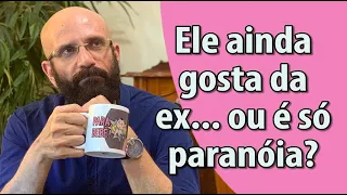 SAIBA SE ELE AINDA GOSTA DA EX! | Marcos Lacerda, psicólogo