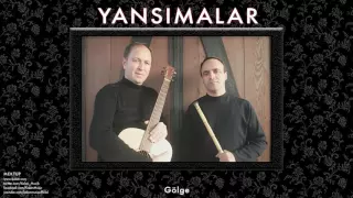 Yansımalar - Gölge [ Mektup © 2013 Kalan Müzik ]