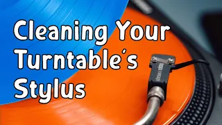 Cleaning Your Turntable's Stylus