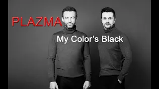 PLAZMA - MY COLOR'S BLACK (WITH LYRICS)