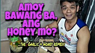 HONEY and GARLIC remedy? ...Amoy Bawang ba ang Honey mo???!