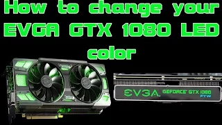 How to change your EVGA GTX 1080 FTW  Classified LED color