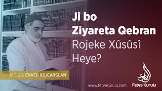 Ji bo Ziyareta Qebran Rojeke Xûsûsî Heye? | Mela Enver KILIÇARSLAN