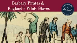 The Barbary Pirates & England's White Slaves