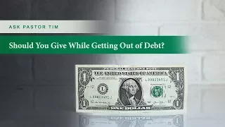 Should You Give While Getting Out of Debt? - Ask Pastor Tim