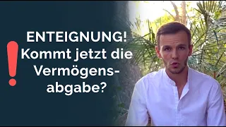 Enteignung! Kommt jetzt die Vermögensabgabe? 4 Wege Dich zu schützen!