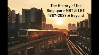 The History of the Singapore MRT & LRT: 1987-2022 and Beyond