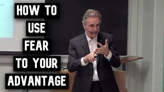 How to Use FEAR to your Advantage | Jordan Peterson