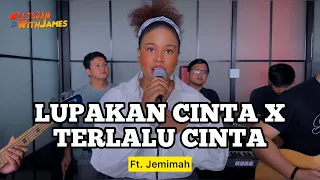 LUPAKAN CINTA X TERLALU CINTA - Jemimah ft. Fivein #LetsJamWithJames