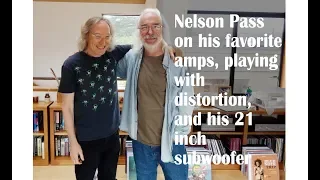 Nelson Pass on his favorite amps, playing with distortion, and his 21 inch subwoofer