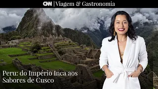CNN VIAGEM & GASTRONOMIA | Peru: Do Império Inca aos sabores de Cusco