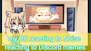 my OC reacting to Noise reacting to Discord memes