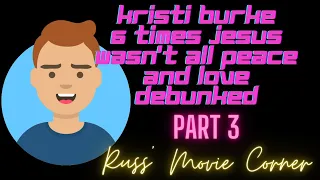 Kristi Burke 6 Times Jesus Wasn't all Peace and Love DEBUNKED - Part 3 - Russ' Movie Corner