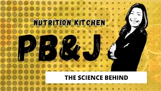 Nutrition Kitchen - Episode #1; part 2: The Science Behind Healthier PB&J Options