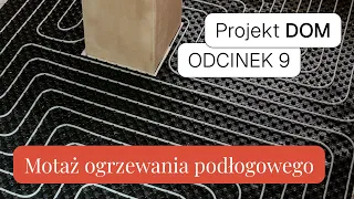 PROJEKT DOM ODCINEK 9 montaż ogrzewania podłogowego krok po kroku ekonomiczne ogrzewanie, podłogówka