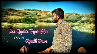 Iss Qadar Pyar Hai | Bhaag Johnny | Cover | Ayudh Dave | Ankit Tiwari