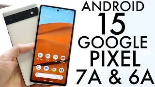 Android 15 On Google Pixel 6A/Google Pixel 7A! (Review)