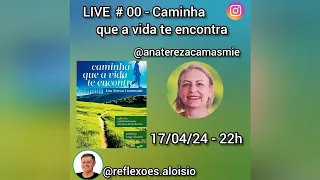 # 00 - Caminha que a vida te encontra - Ana Tereza Camasmie - 17/04/2024 - 22h.