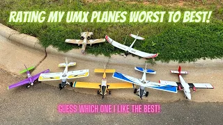 E-Flite UMX Planes rating my mine from 7 to number 1 in my opinion!