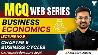 L8 | Business Economics | Ch 5 | Business Cycles | MCQ Series | CA Foundation June24 | Akhilesh Daga