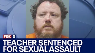 Former chorus teacher sentenced for sexual assault of student