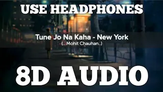 Tune Jo Na Kaha (8D AUDIO) | New York | Feel The Music | Sad Song | HQ