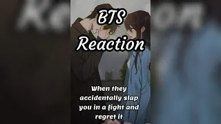 BTS Reaction 🥺😢(When they accidentally slap you in a fight and regret)💔😢