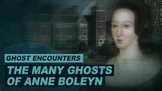 The Many Ghosts of Anne Boleyn