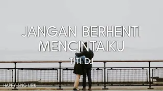 Jangan Berhenti Mencintaiku - Titi DJ (Lirik Lagu)