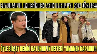 BATUHAN'IN ANNESİNDEN ACUN ILICALI'YA ŞOK SÖZLER!!!  BATUHAN'IN DEFTERİ TAMAMEN KAPANDI...