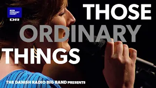 Those Ordinary Things // DR Big Band with Sinne Eeg (Live)