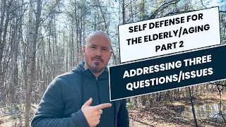 Self Defense Tips for the Elderly PART 2 // Addressing Three Main Questions/Issues