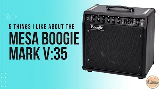 5 Things I Like About The Mesa Boogie Mark V 35 (Combo)