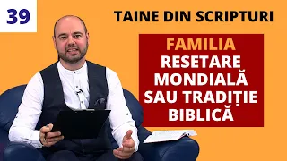 FAMILIA, resetare mondială sau tradiție biblică? | Taine din Scripturi | E39