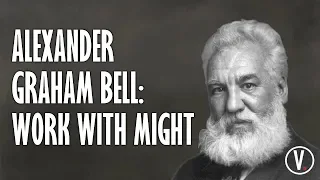 Alexander Graham Bell: Work With All Our Might