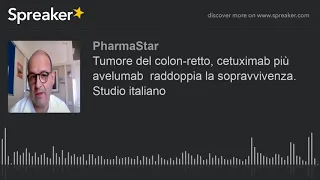 Tumore del colon-retto, cetuximab più avelumab  raddoppia la sopravvivenza. Studio italiano