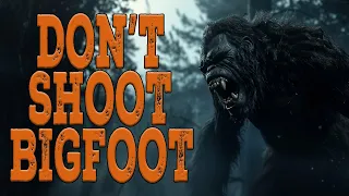 Don't Shoot Bigfoot