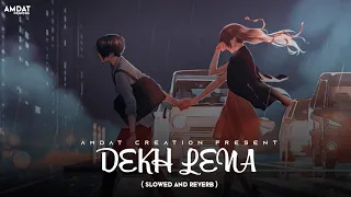 Dekh Lena [Slowed + Reverb] - Arijit Singh | Amdat Creation | Text Audio |