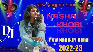 NASHA KHORI |New Nagpuri Dj Song | Sadri Dance Song 2022-23