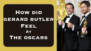 How Did Gerard Butler Feel At the Oscars?