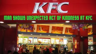 MAN SHOWS UNEXPECTED ACT OF KINDNESS IN KFC(Must Watch!!!)