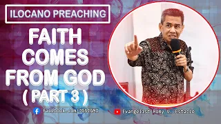 (ILOCANO PREACHING) FAITH COMES FROM GOD (PART 3)