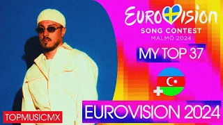 My Top 37 (NEW: 🇦🇿) | Eurovision 2024 (All Songs)