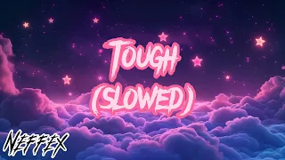 Tough (slowed) - Neffex || TMC