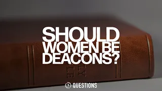 Should Women Be Deacons?