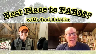 Joel Salatin Reveals the Best Place to START A FARM or Homestead