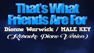 THAT'S WHAT FRIENDS ARE FOR - Dionne Warwick/MALE KEY (KARAOKE PIANO VERSION)