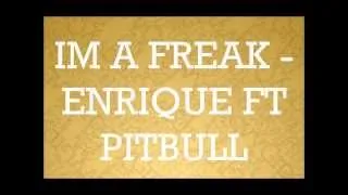 Im a Freak -  Enrique Iglesias ft Pitbull (Lyric Video)