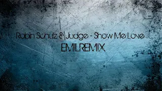 Robin Schulz & Judge - Show Me Love (EMILREMIX)